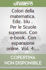 Colori della matematica. Ediz. blu . Per le Scuole superiori. Con e-book. Con espansione online. Vol. 4: Beta libro