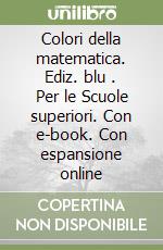 Colori della matematica. Ediz. blu . Per le Scuole superiori. Con e-book. Con espansione online libro