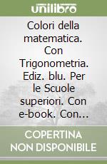 Colori della matematica. Con Trigonometria. Ediz. blu. Per le Scuole superiori. Con e-book. Con espansione online. Vol. 3: Gamma libro usato