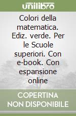 Colori della matematica. Ediz. verde. Per le Scuole superiori. Con e-book. Con espansione online libro