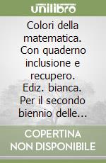 Colori della matematica. Con quaderno inclusione e recupero. Ediz. bianca. Per il secondo biennio delle Scuole superiori. Con e-book. Con espansione online. Vol. A libro