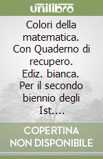 Colori della matematica. Con Quaderno di recupero. Ediz. bianca. Per il secondo biennio degli Ist. alberghieri. Con e-book. Con espansione online. Vol. A libro