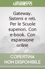 Gateway. Sistemi e reti. Per le Scuole superiori. Con e-book. Con espansione online libro