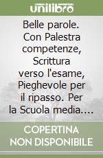 Belle parole. Con Palestra competenze, Scrittura verso l'esame, Pieghevole per il ripasso. Per la Scuola media. Con e-book. Con espansione online libro