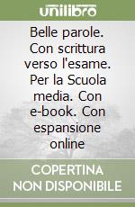 Belle parole. Con scrittura verso l'esame. Per la Scuola media. Con e-book. Con espansione online libro