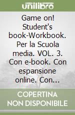 Game on! Student's book-Workbook. Per la Scuola media. VOL. 3. Con e-book. Con espansione online. Con DVD-ROM libro