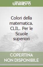 Colori della matematica. CLIL. Per le Scuole superiori libro