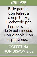 Belle parole. Con Palestra competenze, Pieghevole per il ripasso. Per la Scuola media. Con e-book. Con espansione online. Con DVD-ROM. Vol. A-B libro