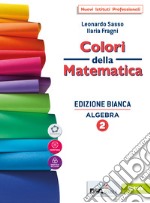 Colori della matematica. Algebra 2. Con Quaderno. Ediz. bianca. Per le Scuole superiori. Con e-book. Con espansione online. Vol. 2 libro