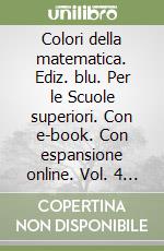 Colori della matematica. Ediz. blu. Per le Scuole superiori. Con e-book. Con espansione online. Vol. 4 alfa libro