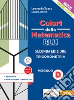 Colori della matematica. Modulo D. Trigonometria. Ediz. blu. Per le Scuole superiori. Con e-book. Con espansione online libro