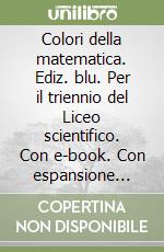 Colori della matematica. Ediz. blu. Per il triennio del Liceo scientifico. Con e-book. Con espansione online. Vol. I: Calcolo integrale, equazioni differenziali e distribuzioni libro