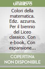 Colori della matematica. Ediz. azzurra. Per il biennio del Liceo classico. Con e-book. Con espansione online. Vol. B: Insiemi, logica e relazioni libro