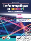 Informatica a colori. Per le Scuole superiori. Con e-book. Con espansione online (L') libro