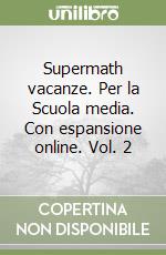 Supermath vacanze. Per la Scuola media. Con espansione online. Vol. 2 libro