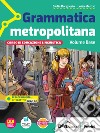 Grammatica metropolitana. Con Quaderno operativo, Scrittura e Tavole per il ripasso. Per la Scuola media. Con e-book. Con espansione online libro