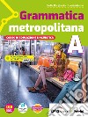 Grammatica metropolitana Con Scrittura e Tavole per il ripasso. Per la Scuola media. Con e-book. Con espansione online. Vol. A-B libro