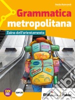 Grammatica metropolitana. Con Zaino dell'orientamento. Per la Scuola media. Con e-book. Con espansione online libro