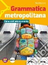 Grammatica metropolitana. Con Zaino dell'orientamento. Per la Scuola media. Con e-book. Con espansione online libro di Borghesio Giulia Menzio Luisa