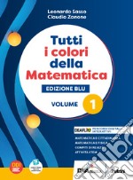 Tutti i colori della matematica. Ediz. blu. Con Quaderno di inclusione e recupero. Per per il 1° biennio delle Scuole superiori. Con e-book. Con espansione online. Vol. 1 libro