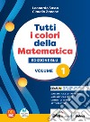 Tutti i colori della matematica. Ediz. blu. Con Quaderno di inclusione e recupero. Per per il 1° biennio delle Scuole superiori. Con e-book. Con espansione online. Vol. 1 libro