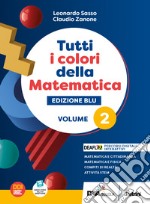 Tutti i colori della matematica. Ediz. blu. Con Quaderno di inclusione e recupero. Per per il 1° biennio delle Scuole superiori. Con e-book. Con espansione online. Vol. 2 libro