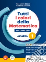 Tutti i colori della matematica. Ediz. blu. Algebra. Con Quaderno di inclusione e recupero. Per per il 1° biennio delle Scuole superiori. Con e-book. Con espansione online. Vol. 1 libro