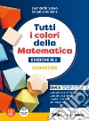 Tutti i colori della matematica. Ediz. blu. Geometria. Con Quaderno di inclusione e recupero. Per per il 1° biennio delle Scuole superiori. Con e-book. Con espansione online libro