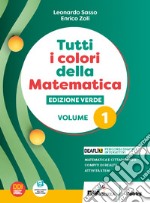 Tutti i colori della matematica. Ediz. verde. Con Quaderno di inclusione e recupero. Per il 1° biennio delle Scuole superiori. Con e-book. Con espansione online. Vol. 1 libro