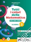 Tutti i colori della matematica. Ediz. verde. Algebra. Con Quaderno di inclusione e recupero. Per il 1° biennio delle Scuole superiori. Con e-book. Con espansione online. Vol. 2 libro di Sasso L. Zoli E.