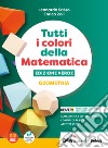 Tutti i colori della matematica. Ediz. verde. Geometria. Con Quaderno di inclusione e recupero. Per il 1° biennio delle Scuole superiori. Con e-book. Con espansione online libro di Sasso L. Zoli E.