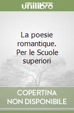 La poesie romantique. Per le Scuole superiori libro