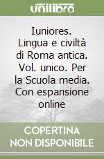 Iuniores. Lingua e civiltà di Roma antica. Vol. unico. Per la Scuola media. Con espansione online libro