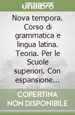 Nova tempora. Corso di grammatica e lingua latina. Teoria. Per le Scuole superiori. Con espansione online libro