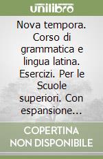 Nova tempora. Corso di grammatica e lingua latina. Esercizi. Per le Scuole superiori. Con espansione online. Vol. 1 libro