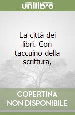 La città dei libri. Con taccuino della scrittura,  libro