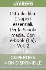 Città dei libri. I saperi essenziali. Per la Scuola media. Con e-book (La). Vol. 2 libro