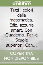 Tutti i colori della matematica. Ediz. azzurra smart. Con Quaderno. Per le Scuole superiori. Con espansione online. Vol. 1 libro