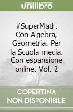 #SuperMath. Con Algebra, Geometria. Per la Scuola media. Con espansione online. Vol. 2 libro