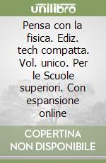 Pensa con la fisica. Ediz. tech compatta. Vol. unico. Per le Scuole superiori. Con espansione online libro