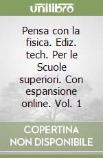 Pensa con la fisica. Ediz. tech. Per le Scuole superiori. Con espansione online. Vol. 1 libro