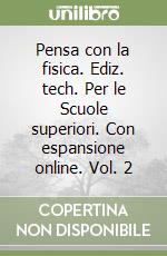 Pensa con la fisica. Ediz. tech. Per le Scuole superiori. Con espansione online. Vol. 2 libro