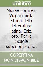 Musae comites. Viaggio nella storia della letteratura latina. Ediz. oro. Per le Scuole superiori. Con espansione online. Vol. 1: Età arcaica e repubblicana libro