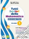 TUTTI I COLORI DELLA MATEMATICA - EDIZIONE PRO - PRIMO BIENNIO + EBOOK libro di SASSO L  ABATE V  