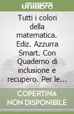 Tutti i colori della matematica. Ediz. Azzurra Smart. Con Quaderno di inclusione e recupero. Per le Scuole superiori. Con e-book. Con espansione online. Vol. 4