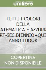 TUTTI I COLORI DELLA MATEMATICA-E.AZZURRA SMART-SEC.BIENNIO+QUINTO ANNO EBOOK libro