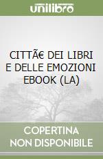 CITTÃ€ DEI LIBRI E DELLE EMOZIONI EBOOK (LA) libro
