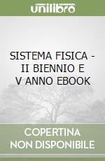 SISTEMA FISICA - II BIENNIO E V ANNO EBOOK libro