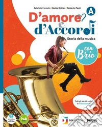 D'amore e d'Accordi con Brio. Per la Scuola media. Con e-book. Con espansione online. Vol. A: Storia della musica con brio libro