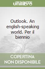 Outlook. An english-speaking world. Per il biennio